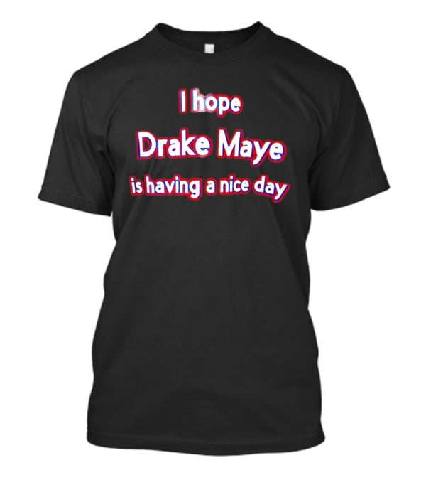 I Hope Drake Maye Is Having A Nice Day College Football Fan T-Shirt