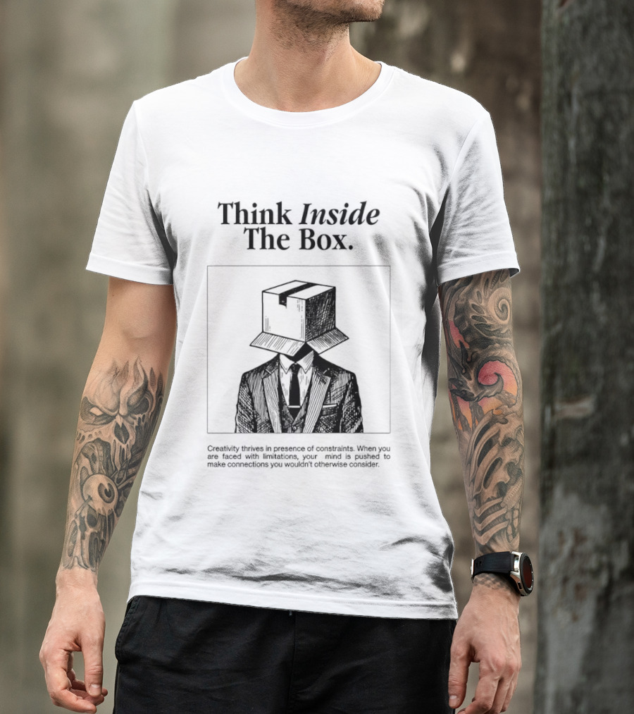 Think Inside The Box Creativity Thrives In Presence Of Constraints T-Shirt