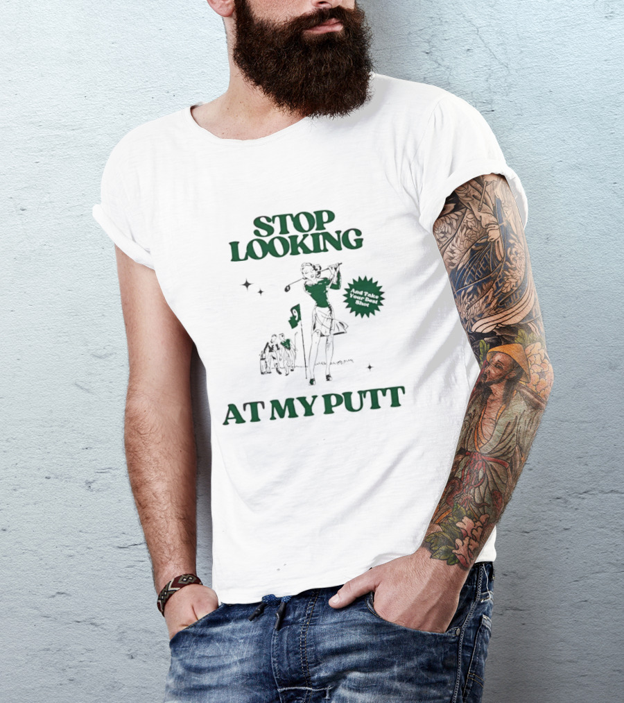 Stop Looking At My Putt Golf Humor Take Your Best Shot T-Shirt