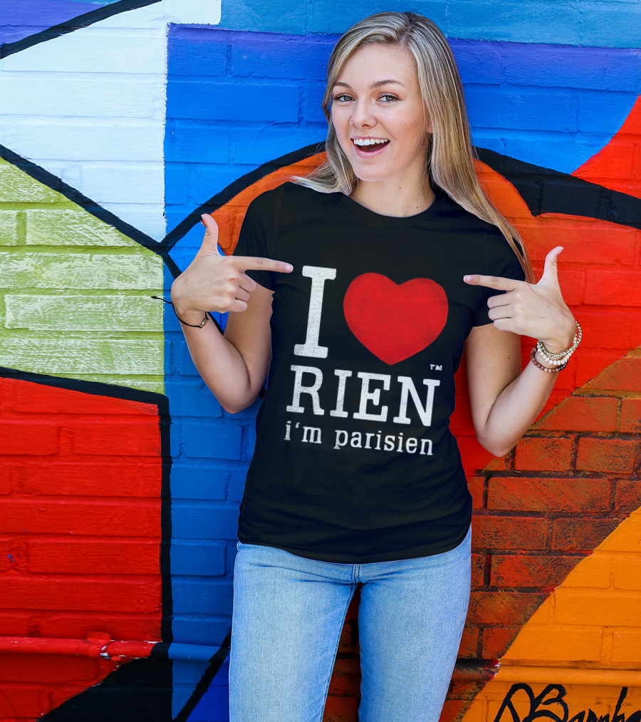 I Love Rien I'm Parisien Funny French Phrase T-Shirt