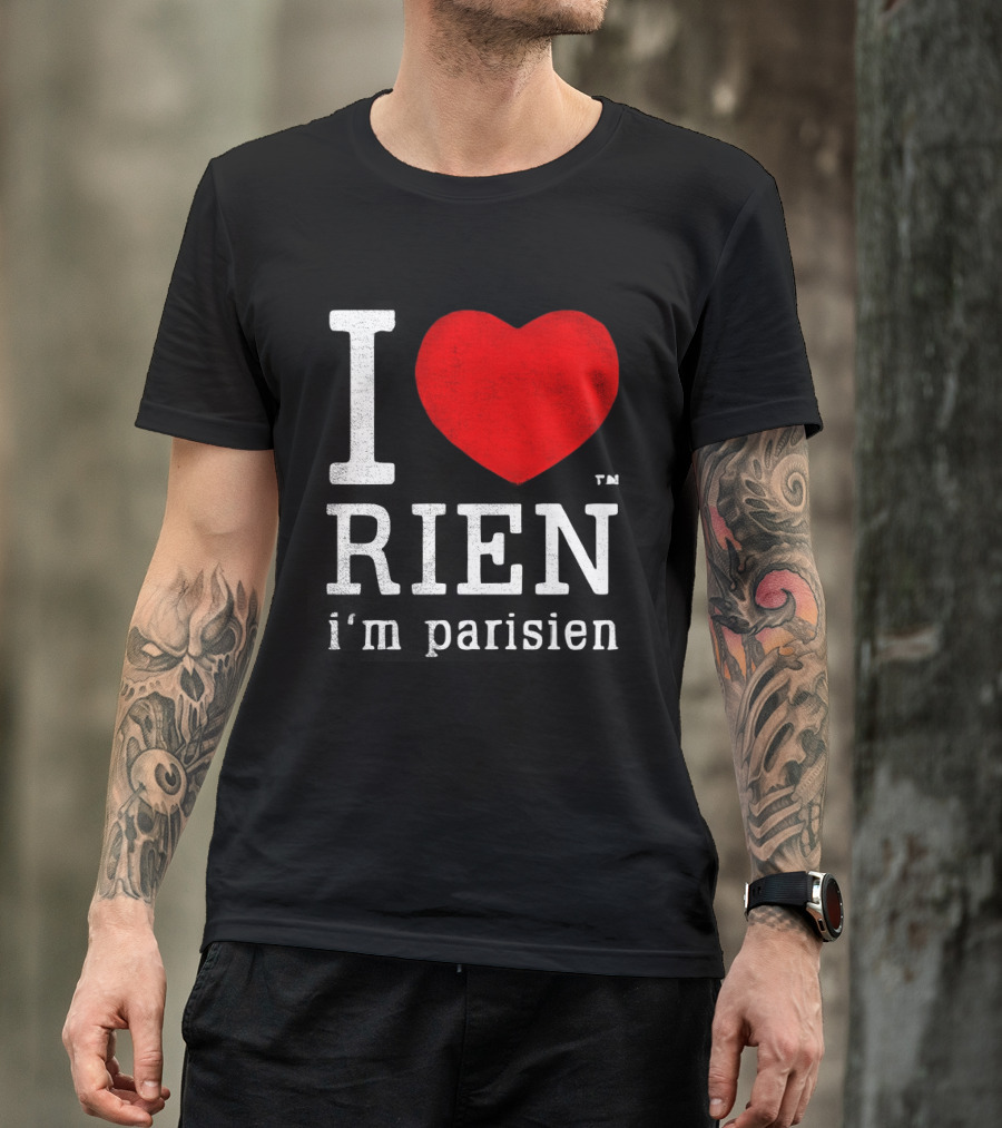 I Love Rien I'm Parisien Funny French Phrase T-Shirt