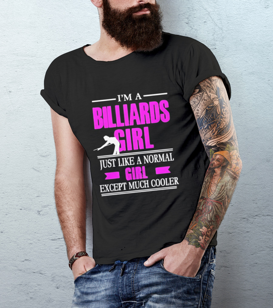 I'm A Billiards Girl Just Like A Normal Girl Except Much Cooler Pool Player T-Shirt
