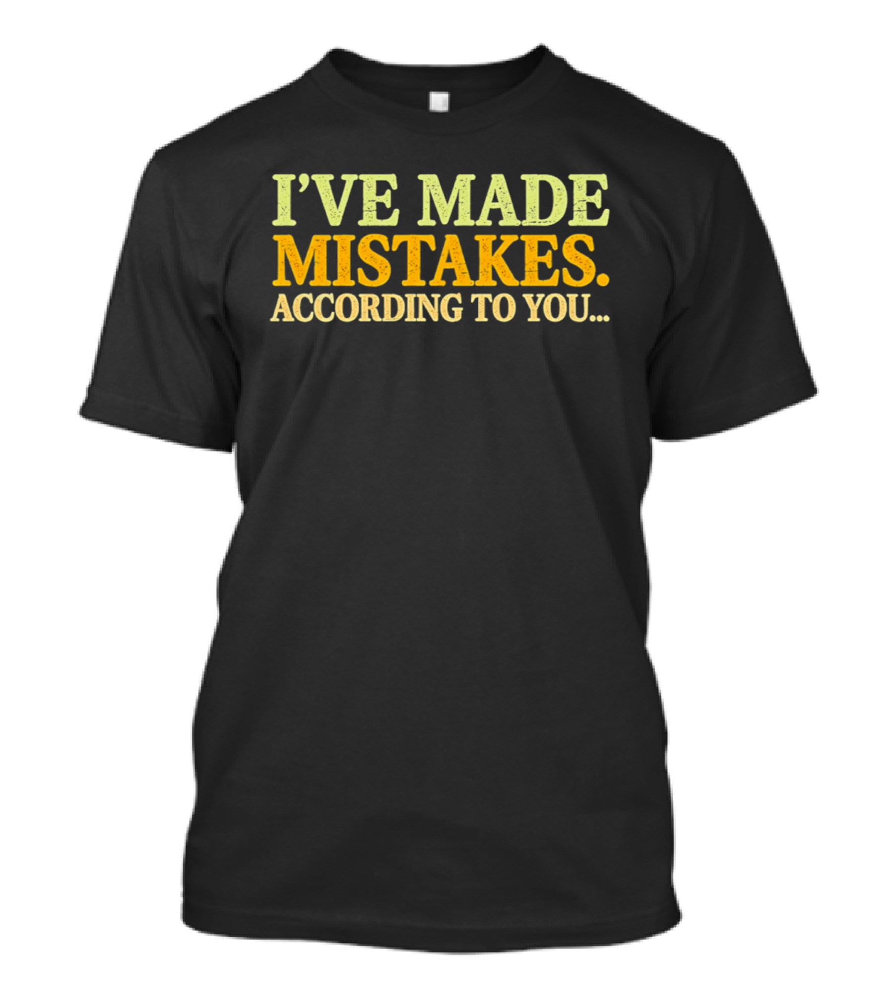 I've Made Mistakes According To You T-Shirt