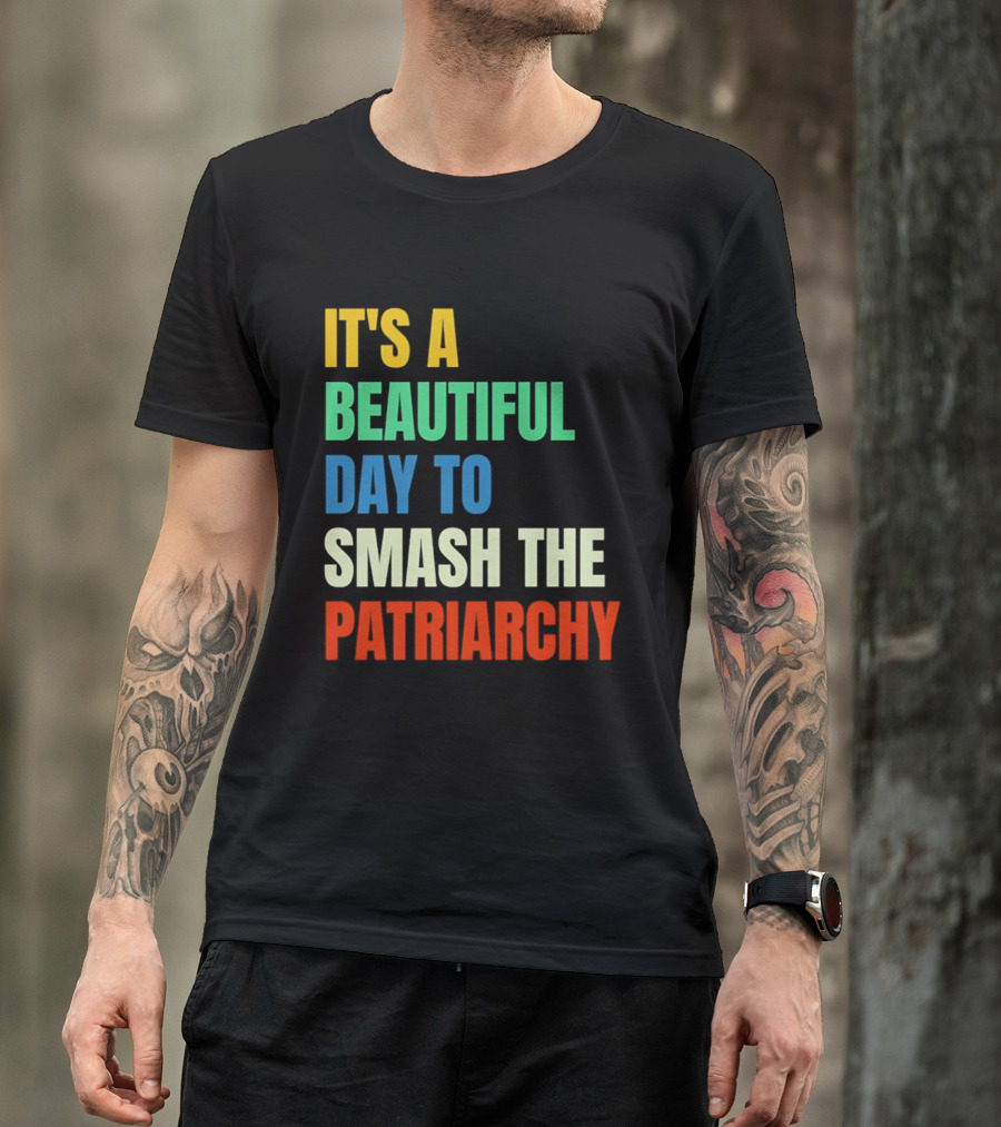 It's A Beautiful Day To Smash The Patriarchy Rainbow T-Shirt