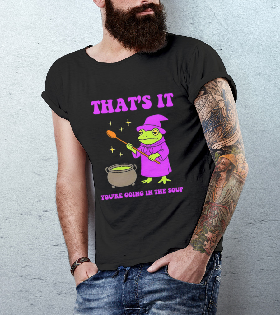 Frog Wizard Cauldron Magic That's It You're Going In The Soup T-Shirt