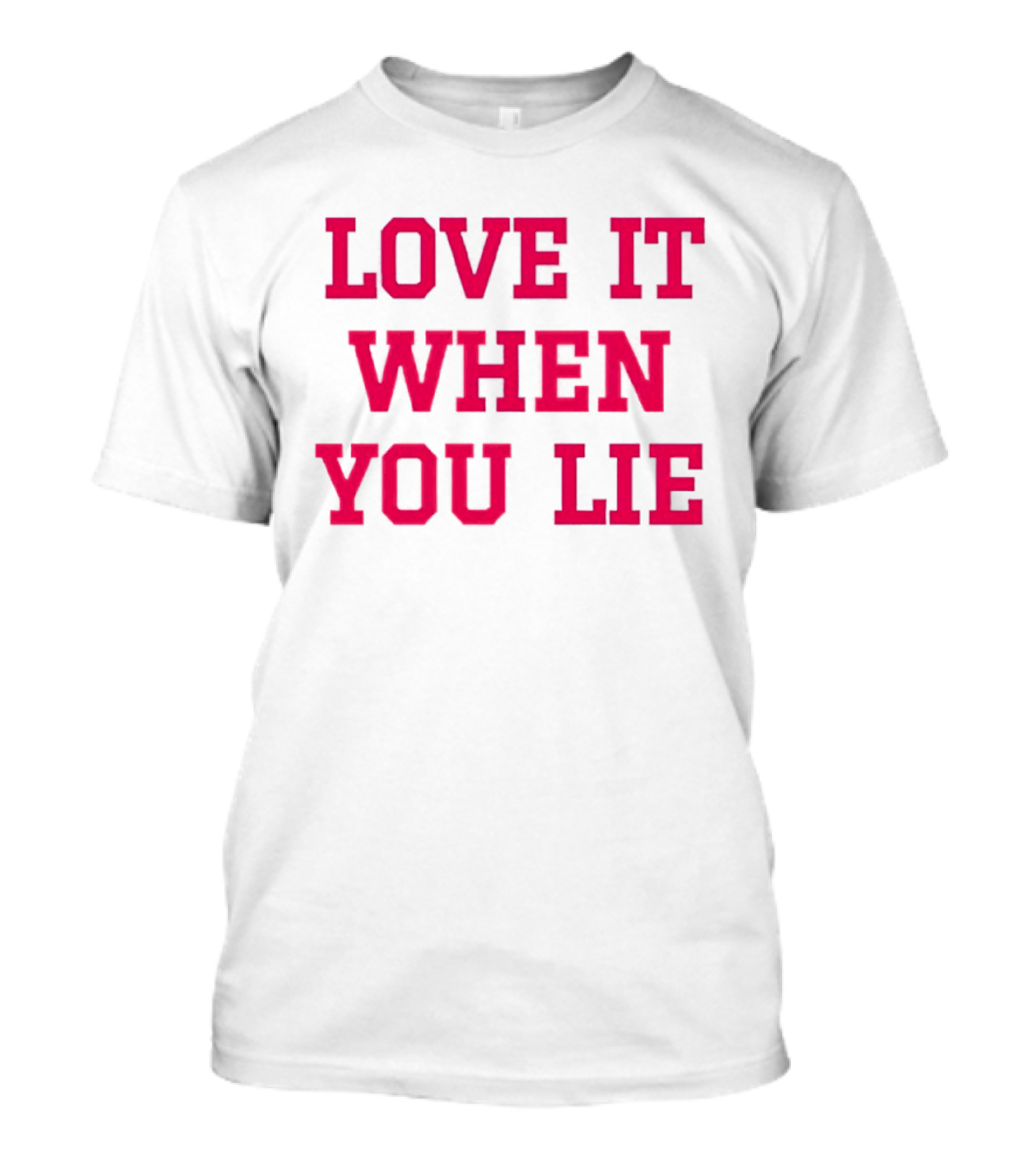 LOVE IT WHEN YOU LIE Lyrics T-Shirt