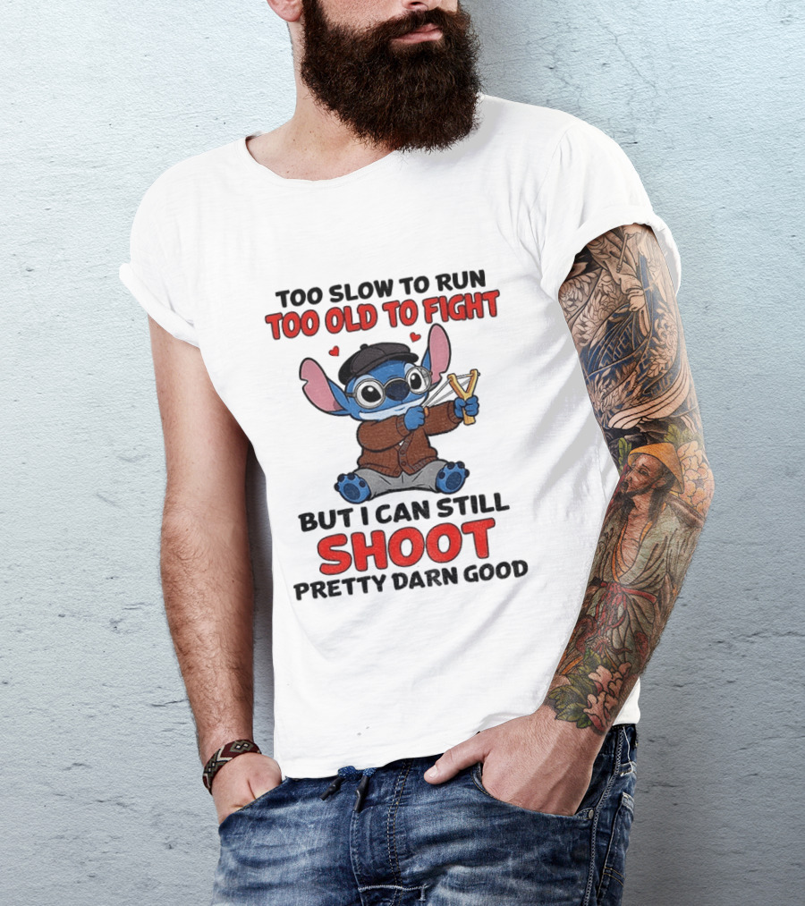 Too Slow To Run Too Old To Fight Stitch I Can Still Shoot Pretty Darn Good T-Shirt