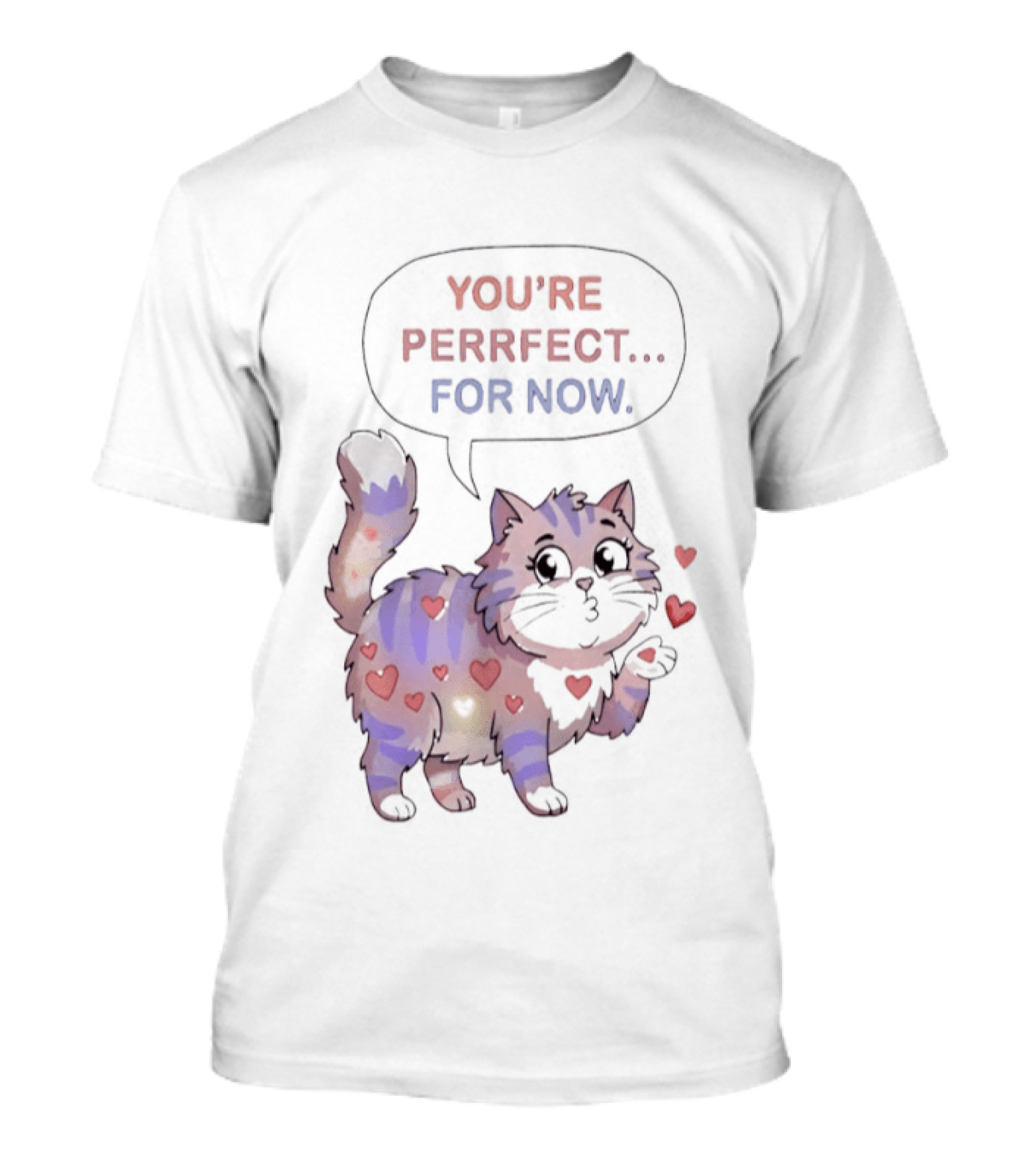 You're Perrfect For Now Love Cat Hearts T-Shirt