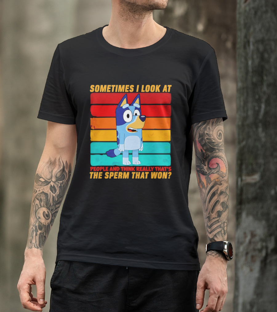 Bluey Sometimes I Look At People And Think Really That's The Sperm That Won Character Rainbow T-Shirt