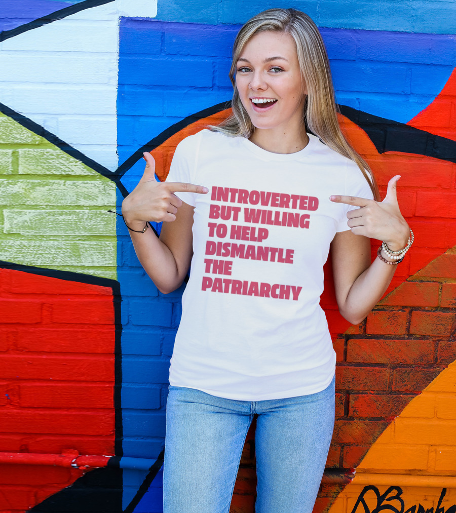 Introverted But Willing To Help Dismantle The Patriarchy Pink_TEXT Bold Empowerment T-Shirt