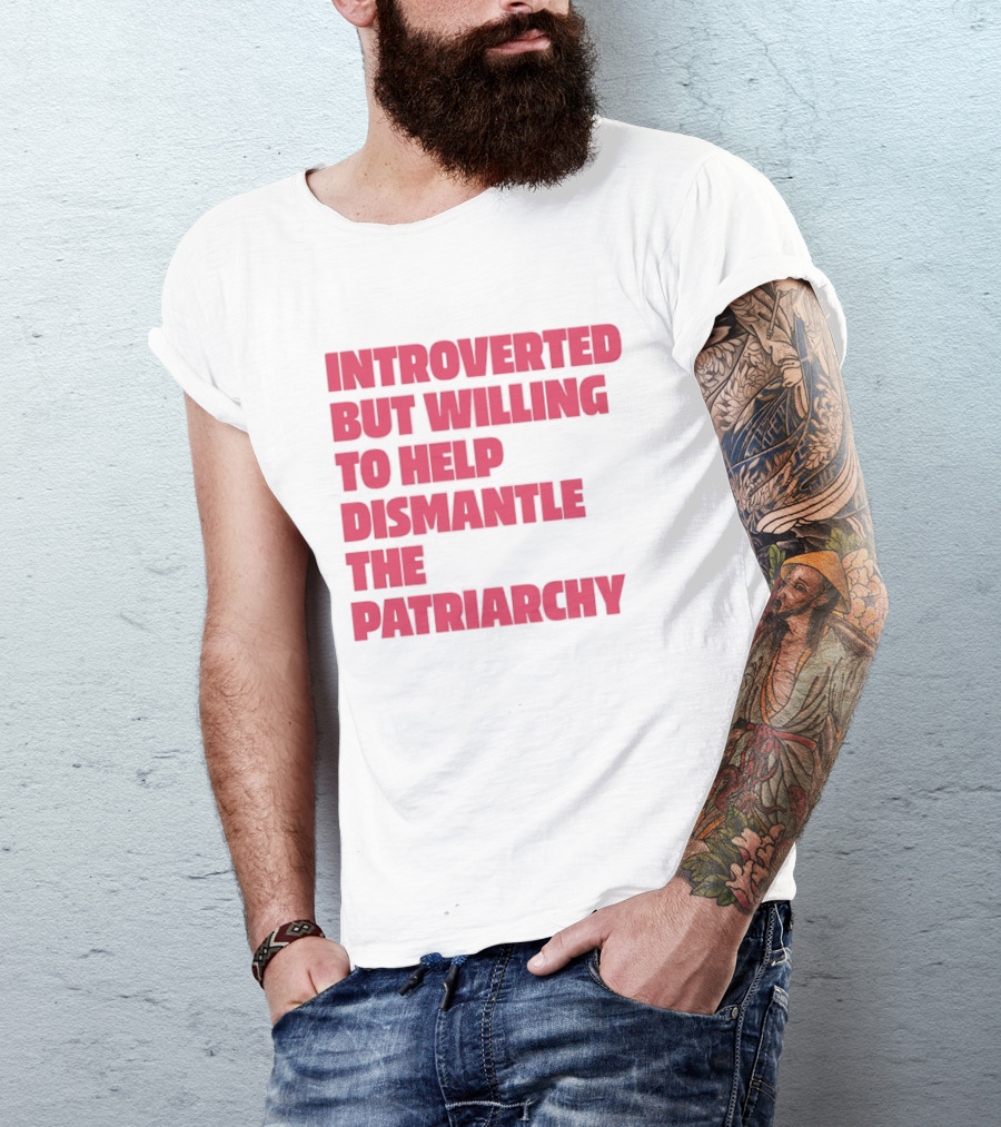 Introverted But Willing To Help Dismantle The Patriarchy Pink_TEXT Bold Empowerment T-Shirt