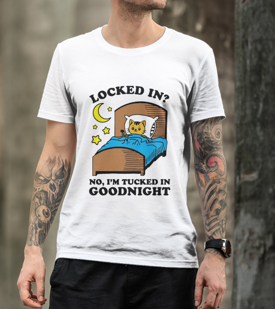 Locked In No I'm Tucked In Goodnight Cat Moon Stars Bedtime Comfort T-Shirt