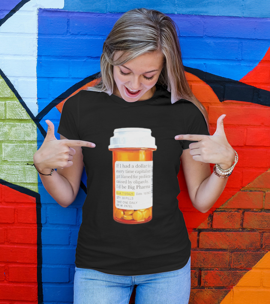 Big Pharma Dollars Prescription Bottle Satire On Capitalism And Oligarchy T-Shirt