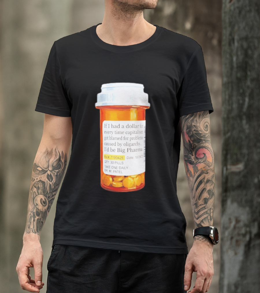 Big Pharma Dollars Prescription Bottle Satire On Capitalism And Oligarchy T-Shirt