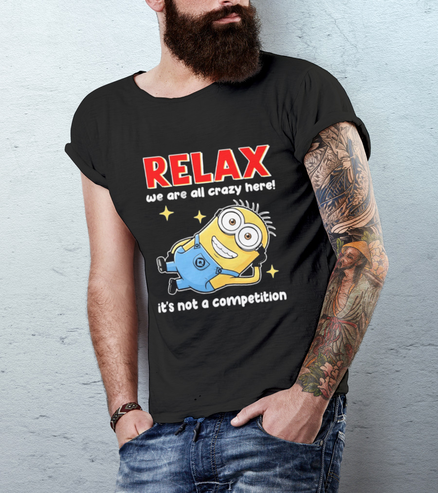 RELAX We Are All Crazy Here Minion It's Not A Competition T-Shirt