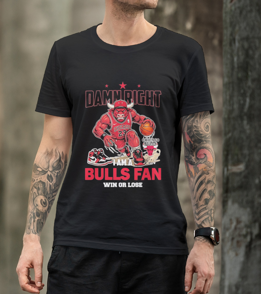 Damn Right I Am A Chicago Bulls Fan Win Or Lose T-Shirt