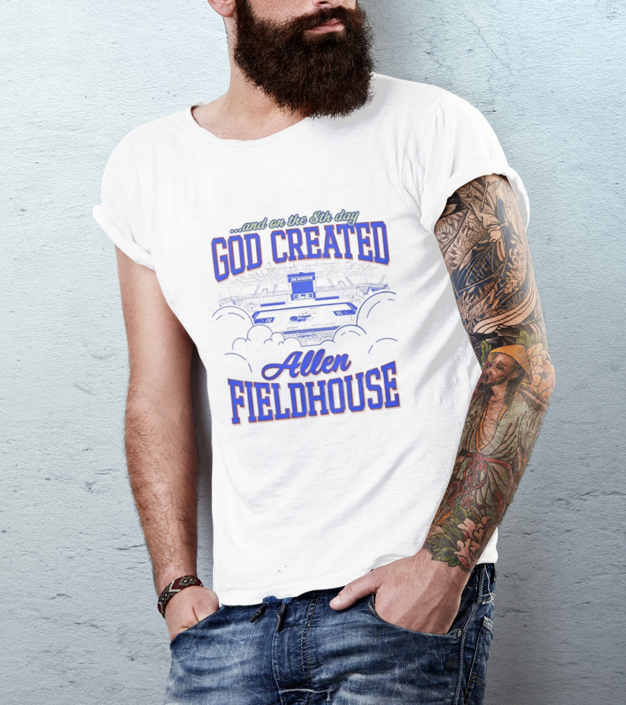 God Created Allen Fieldhouse And On The 8th Day T-Shirt