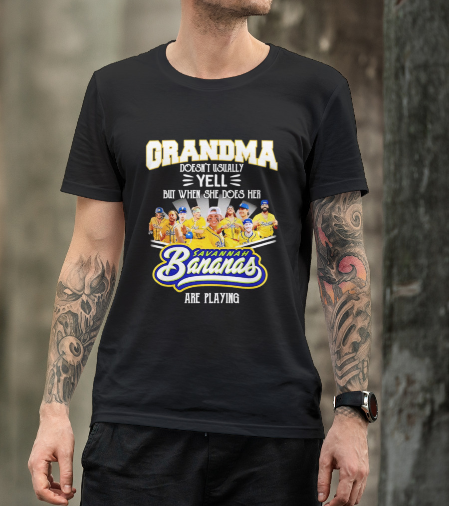 Grandma Doesn't Usually Yell Savannah Bananas Are Playing T-Shirt