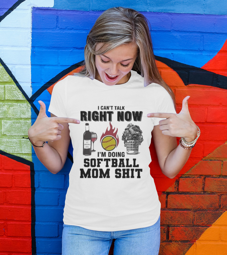 I Can't Talk Right Now I'm Doing Softball Mom Shit Wine Bottle And Flaming Softball Image T-Shirt