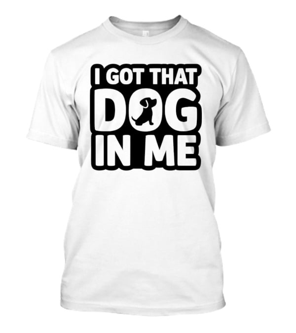 I Got That Dog In Me Paw T-Shirt