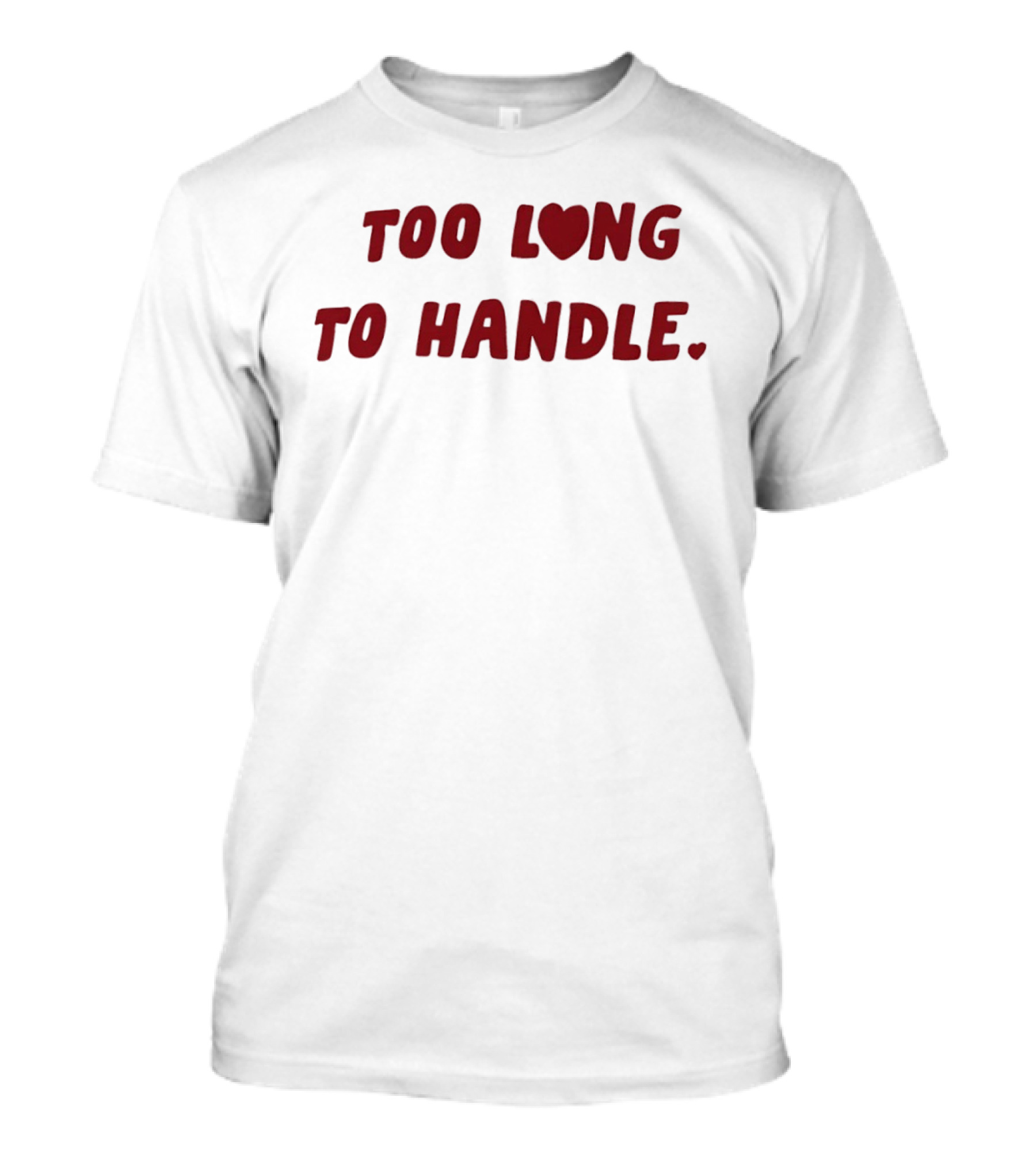 Too Long Heart To Handle Bold Red T-Shirt