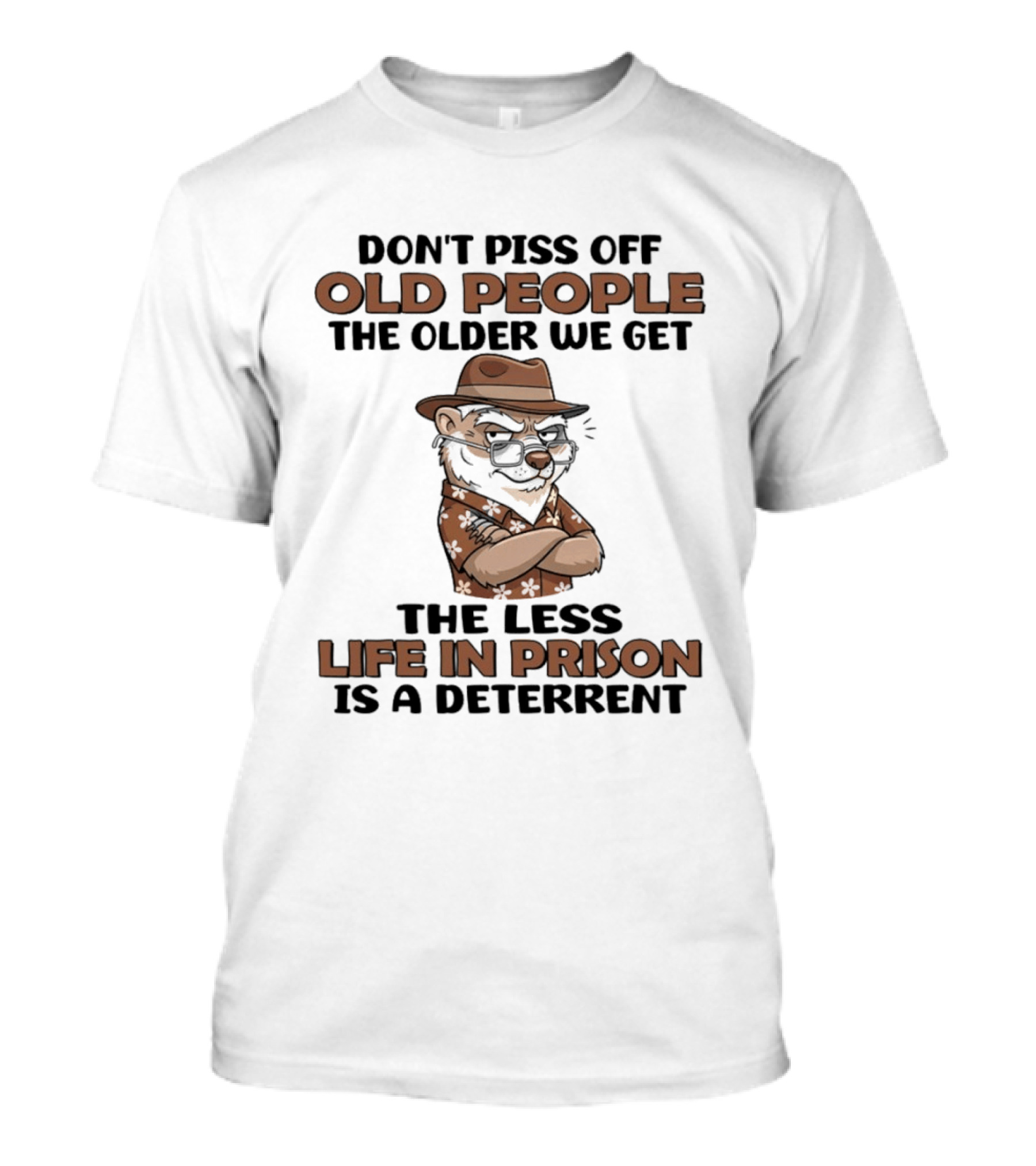 Don't Piss Off Old People Otter The Less Life In Prison Is A Deterrent T-Shirt