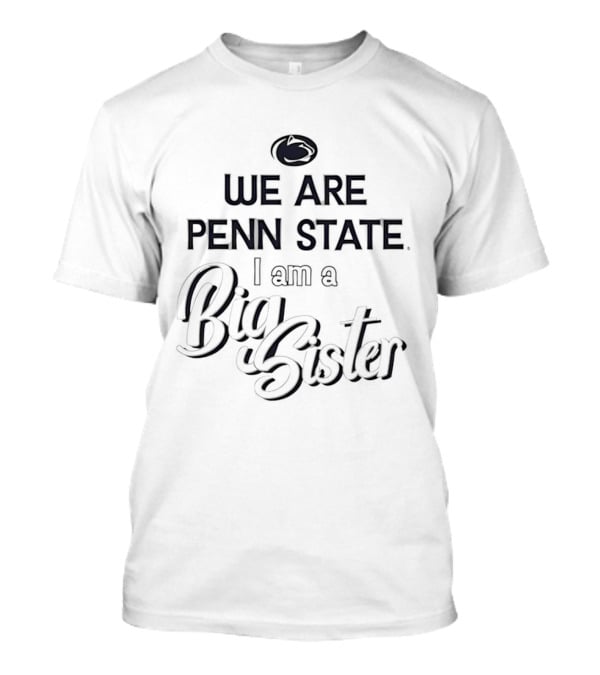 We Are Penn State Nittany Lions I Am A Big Sister T-Shirt