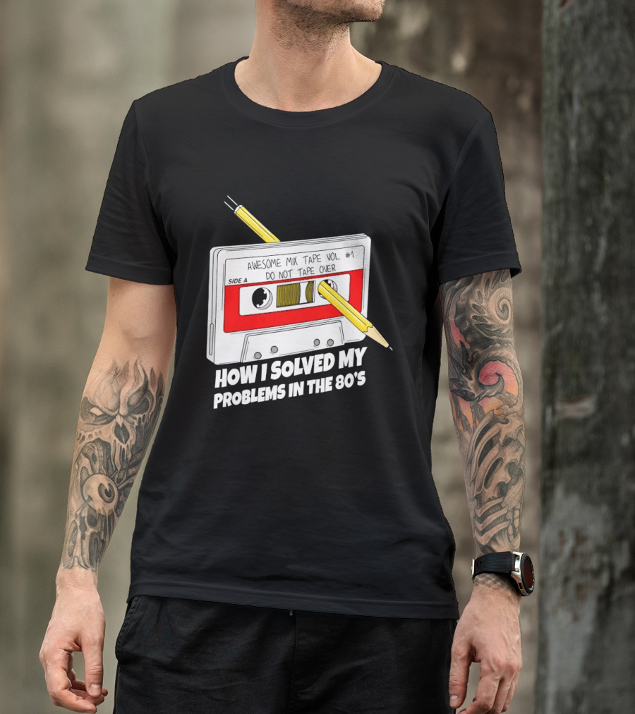 Cassette Tape Pencil Trick How I Solved My Problems In The 80s T-Shirt