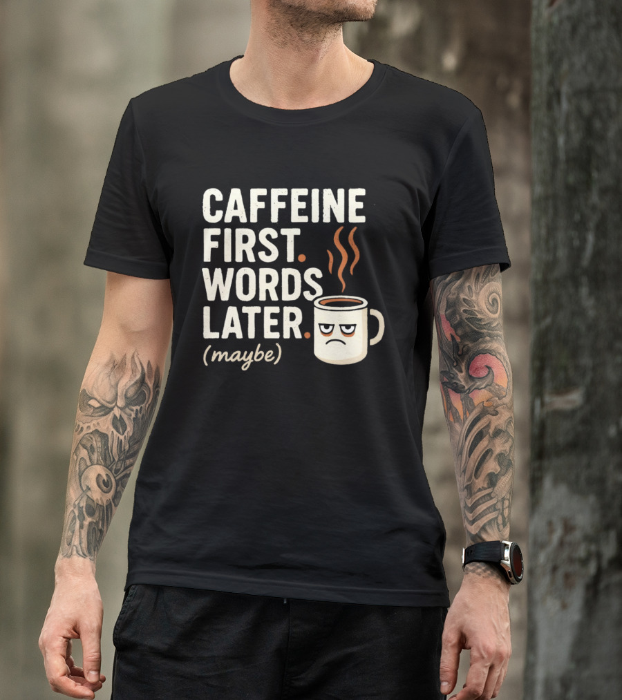 Caffeine First Words Later Maybe Grumpy Coffee T-Shirt