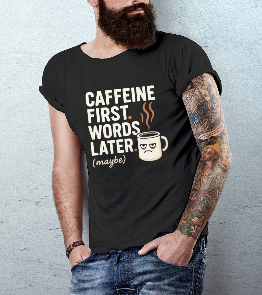 Caffeine First Words Later Maybe Grumpy Coffee T-Shirt
