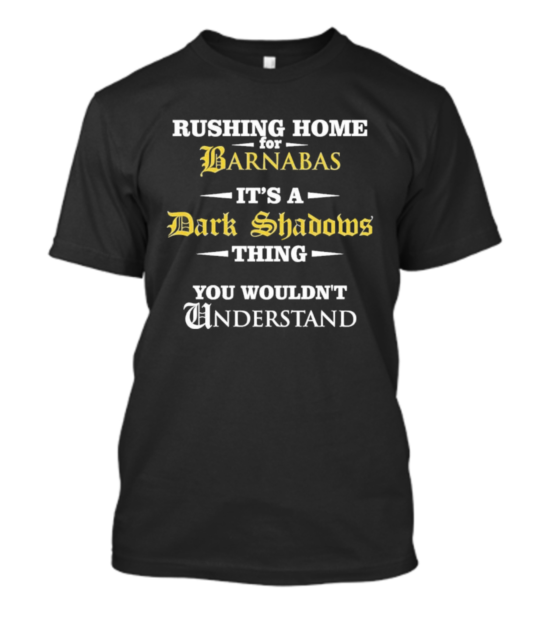 Rushing Home Barnabas It's A Dark Shadows Thing You Wouldn't Understand T-Shirt