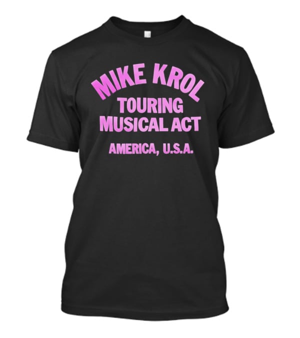 Mike Krol Touring Musical Act America USA T-Shirt