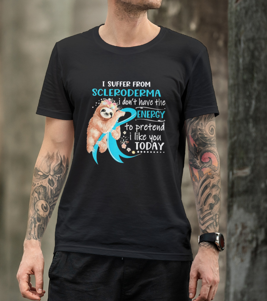 Scleroderma Awareness Sloth I Don't Have The Energy To Pretend Today T-Shirt