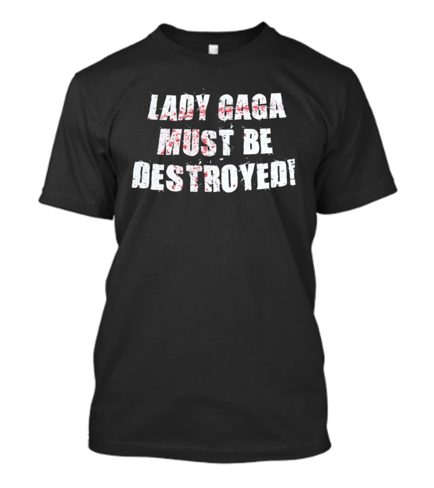 Lady Gaga Must Be Destroyed Bold Distressed Text Red Splatter T-Shirt