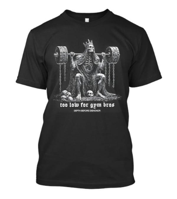Skeleton Too Low For Gym Bros Depth Before Dishonor Pun T-Shirt