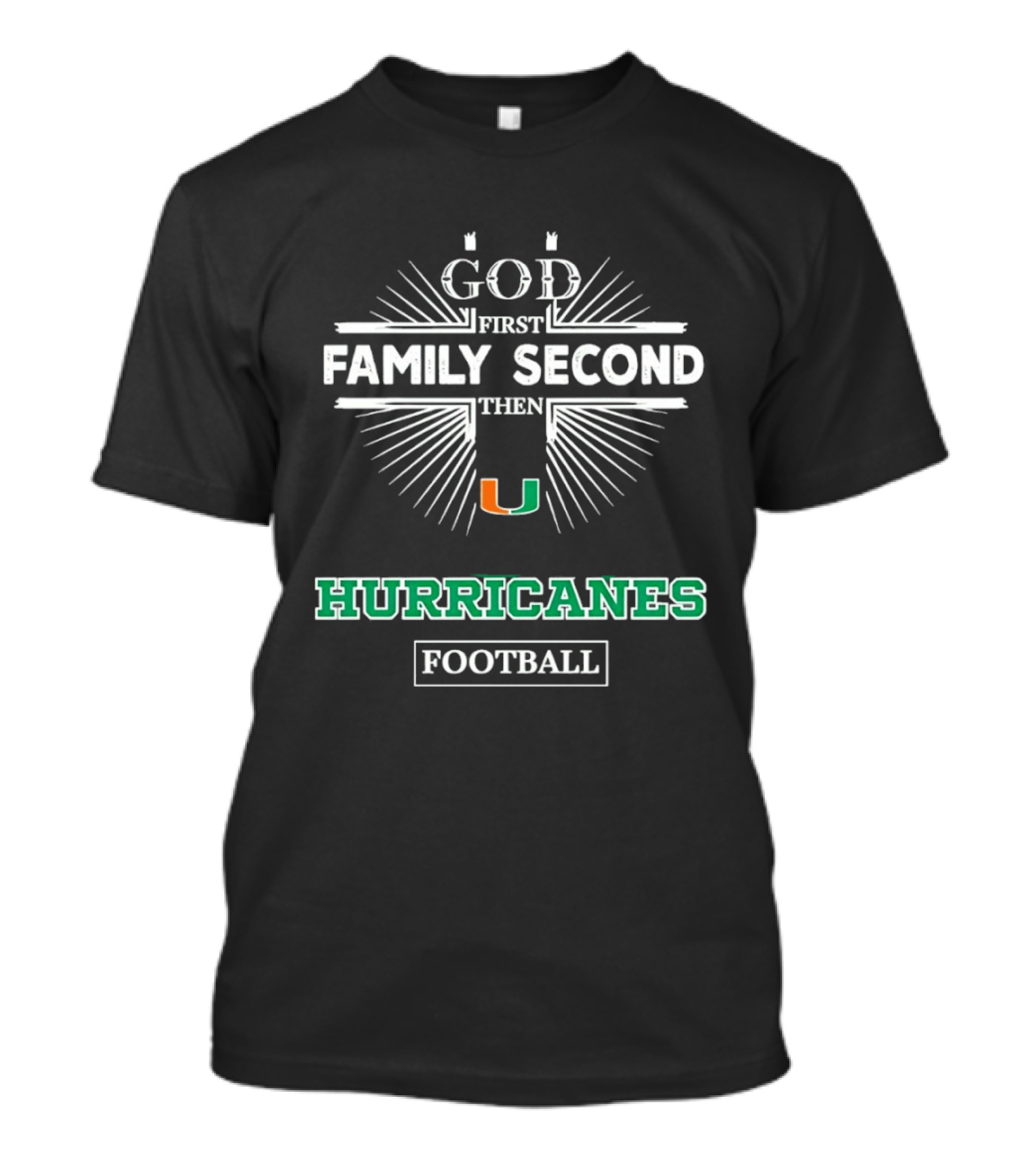 God First Family Second Then Miami Hurricanes Football T-Shirt