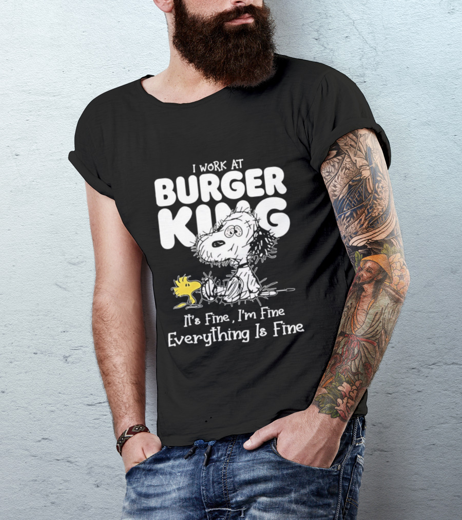 I Work At Burger King Snoopy Woodstock It's Fine I'm Fine Everything Is Fine T-Shirt