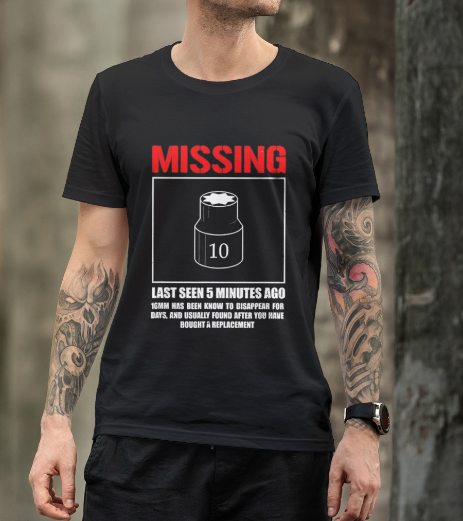 Missing Last Seen 5 Minutes Ago 10mm Disappear For Days Usually Found After You Buy Replacement T-Shirt