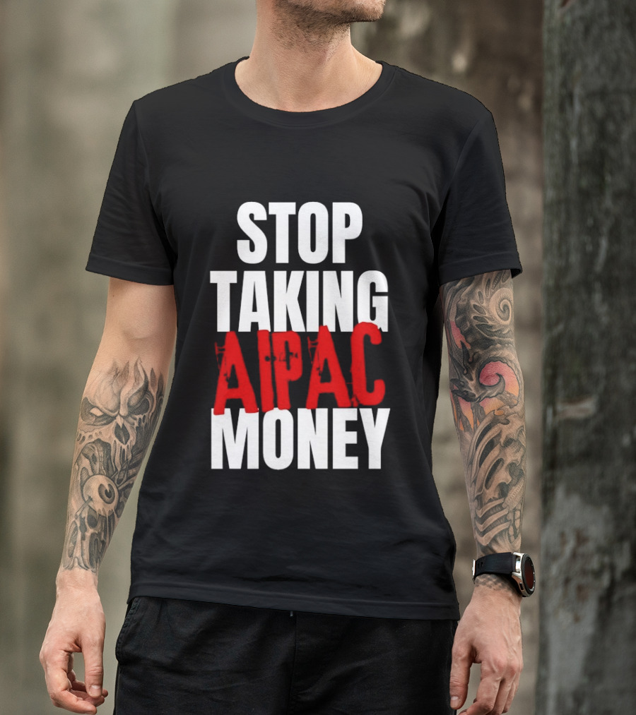 Stop Taking AIPAC Money T-Shirt