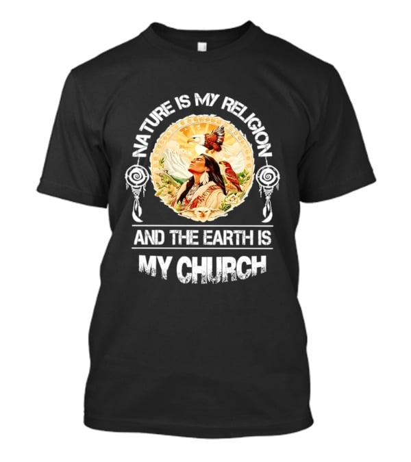 Native America Nature Is My Religion And The Earth Is My Church Symbolizing Connection With Eagles And Mountains T-Shirt