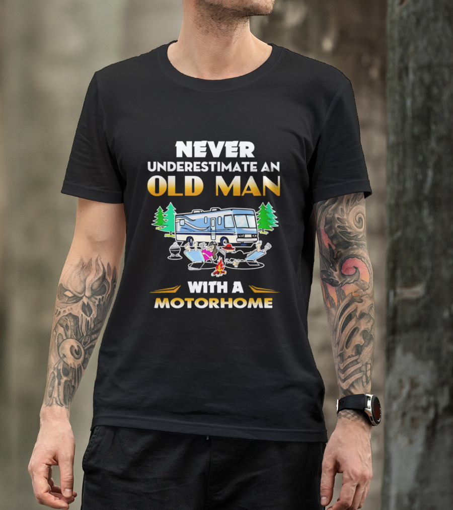 Never Underestimate An Old Man With A Motorhome Campfire Adventure T-Shirt