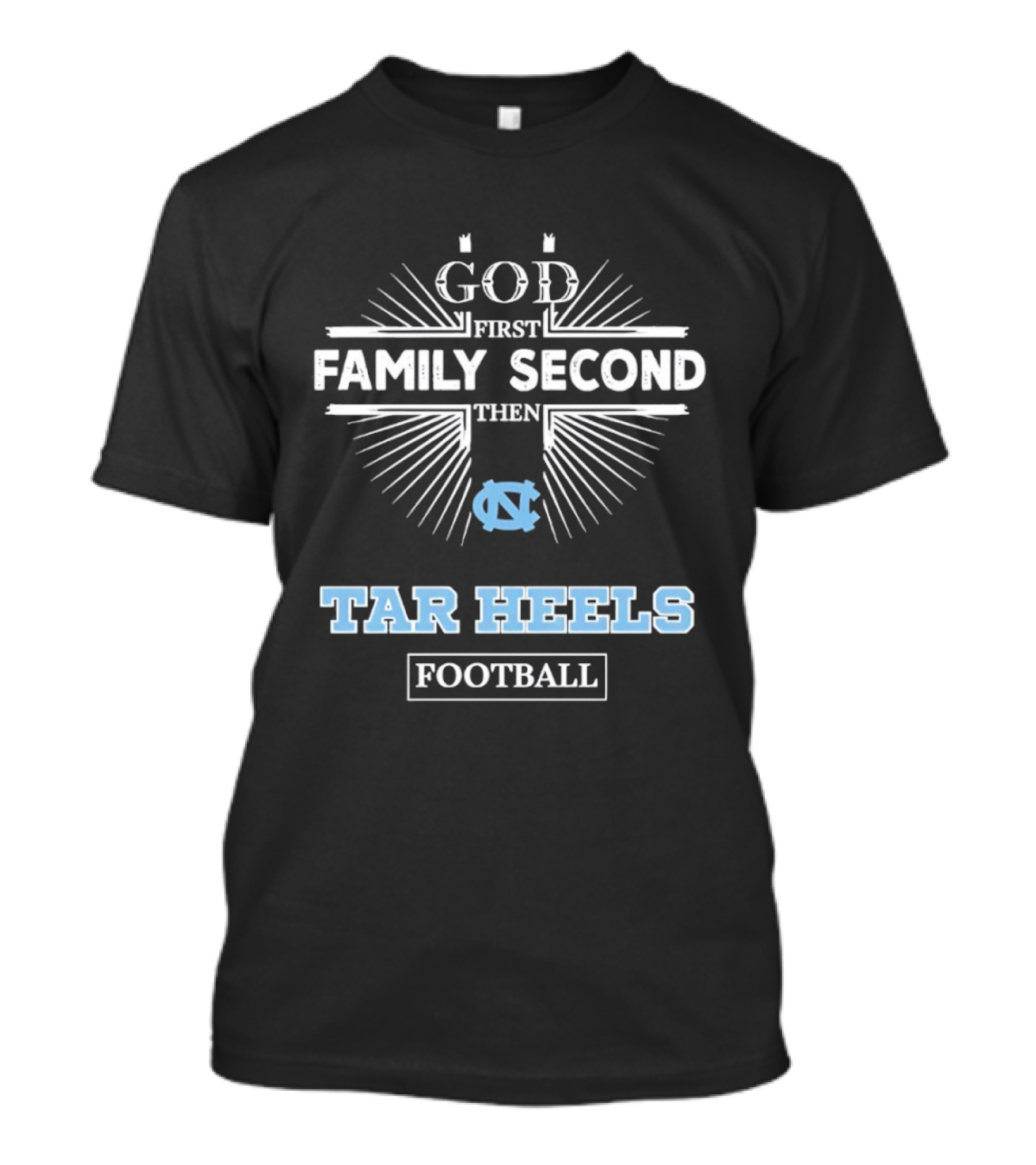 God First Family Second Then Tar Heels UNC Football T-Shirt