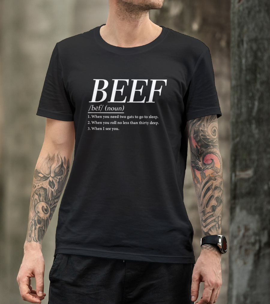 BEEF Definition Humor Two Gats Roll Thirty Deep See You T-Shirt