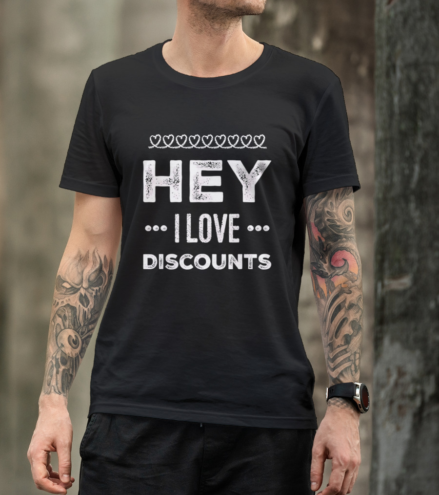 Hey I Love Discounts Hearts T-Shirt