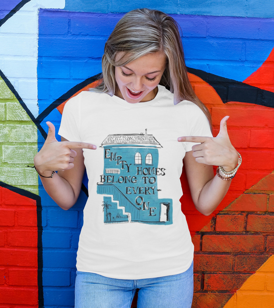 Empty Homes Belong To Everyone Blue House Campaign Message T-Shirt