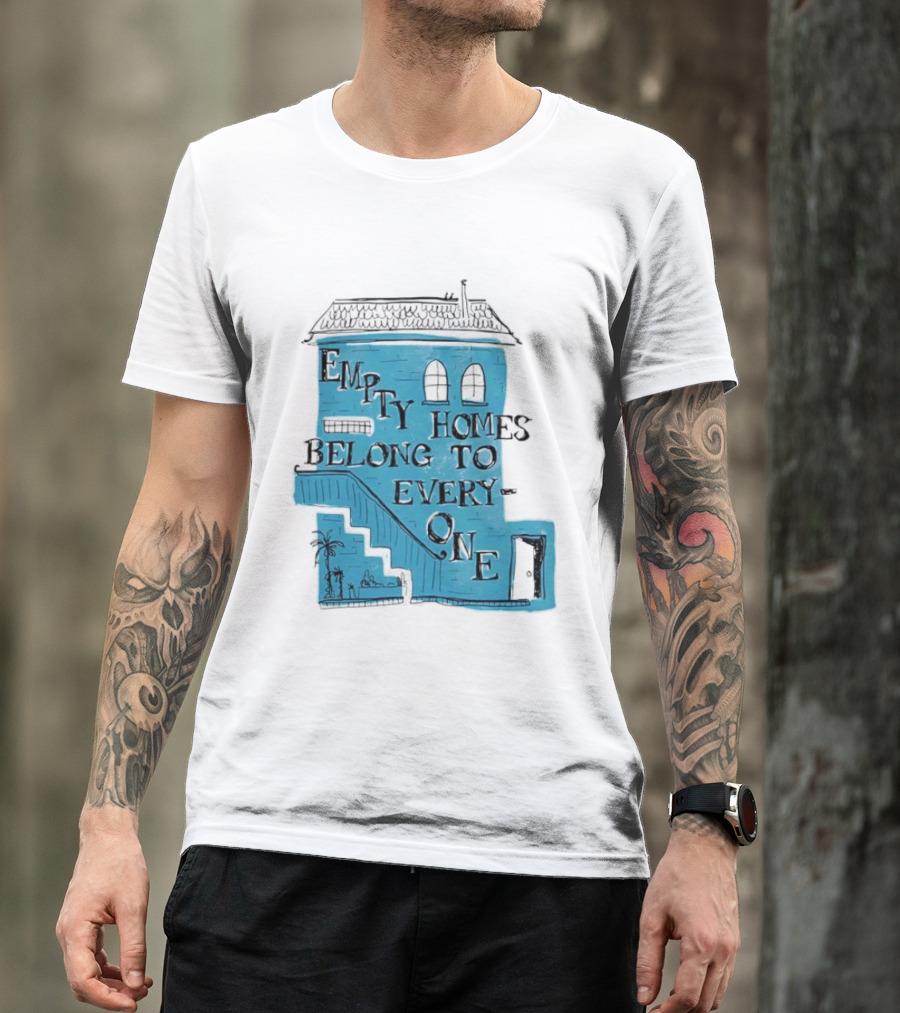 Empty Homes Belong To Everyone Blue House Campaign Message T-Shirt