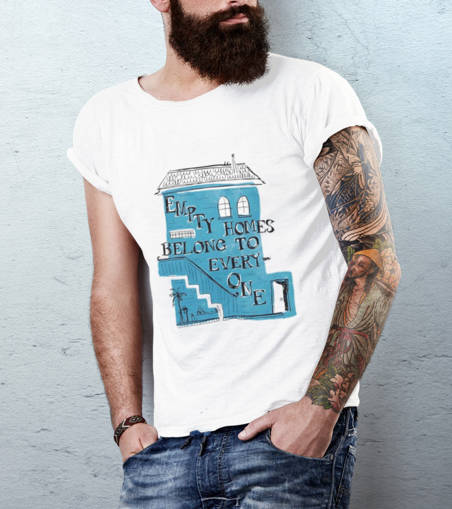 Empty Homes Belong To Everyone Blue House Campaign Message T-Shirt