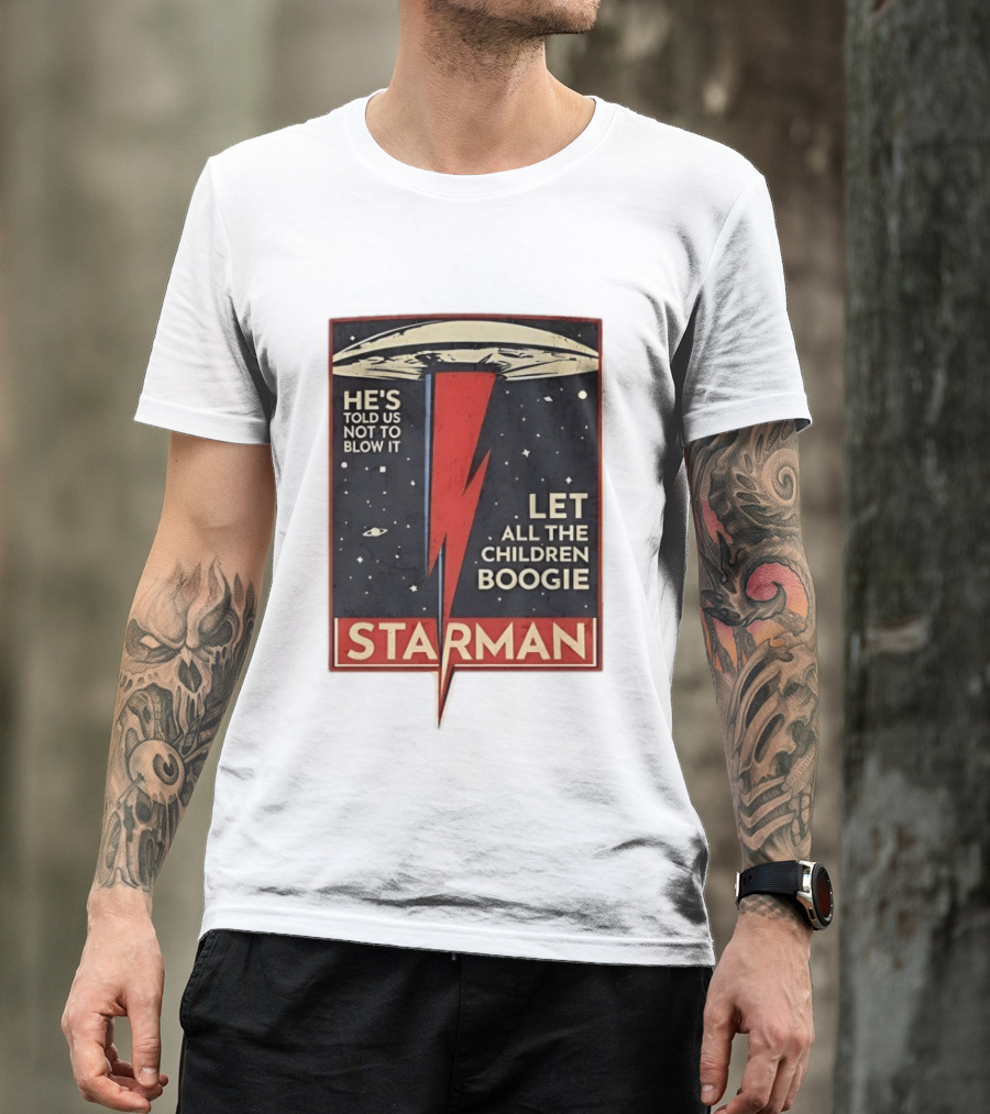 Starman He's Told Us Not To Blow It Let All The Children Boogie Lightning UFO Space T-Shirt