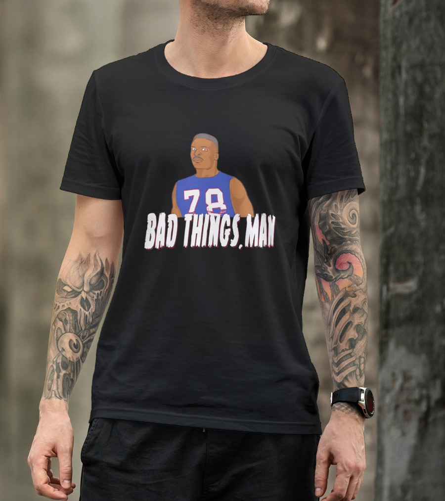 Buffalo Bills Bruce Smith 78 Bad Things Man T-Shirt
