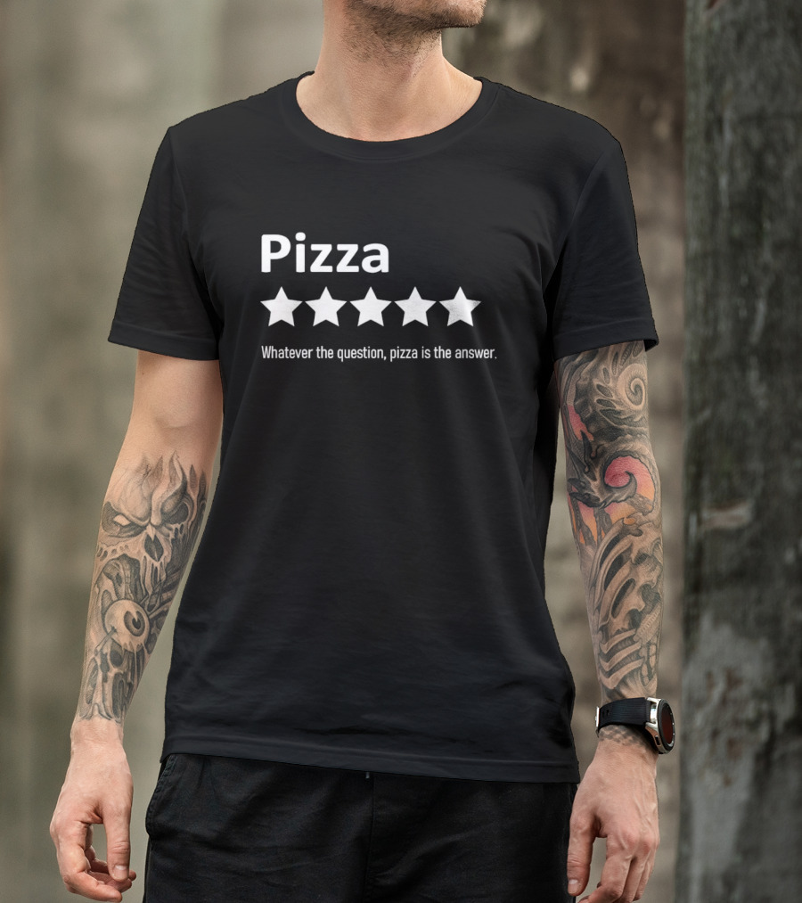 Pizza Five Stars Whatever The Question Pizza Is The Answer T-Shirt